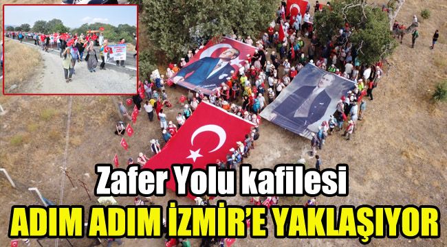 Zafer Yolu kafilesi adım adım İzmir'e yaklaşıyor