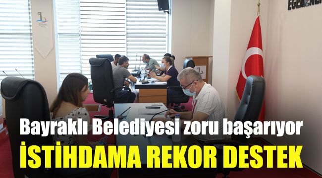 Bayraklı Belediyesi zoru başarıyor: İstihdama rekor destek
