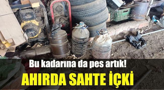 Ahırda sahte içki: Bu kadarına da pes artık!