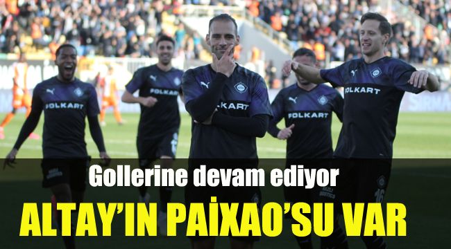 Altay’ın Paixao’su var: Gollerine devam ediyor