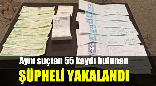 Aynı suçtan 55 kaydı bulunan şüpheli yakalandı