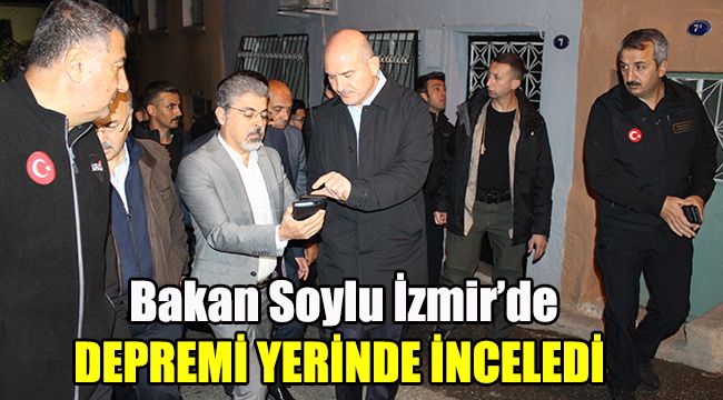 Bakan Soylu İzmir'de depremi yerinde inceledi