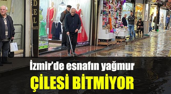 İzmir'de esnafın yağmur çilesi bitmiyor