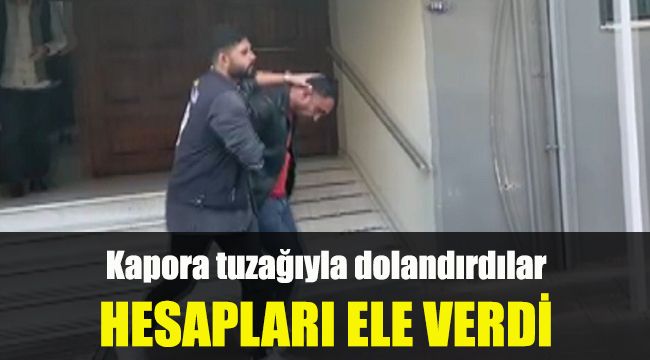Kapora tuzağıyla dolandırdılar: Hesapları ele verdi