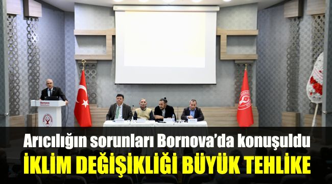Arıcılığın sorunları Bornova’da konuşuldu: İklim değişikliği büyük tehlike
