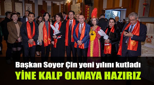 Başkan Soyer Çin yeni yılını kutladı: Yine kalp olmaya hazırız