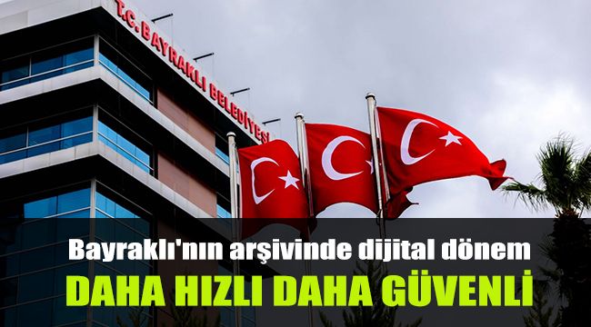 Bayraklı'nın arşivinde dijital dönem: Daha hızlı daha güvenli