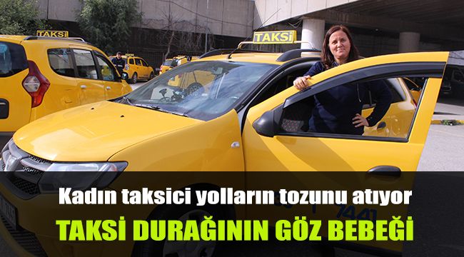 Kadın taksici, yolların tozunu atıyor