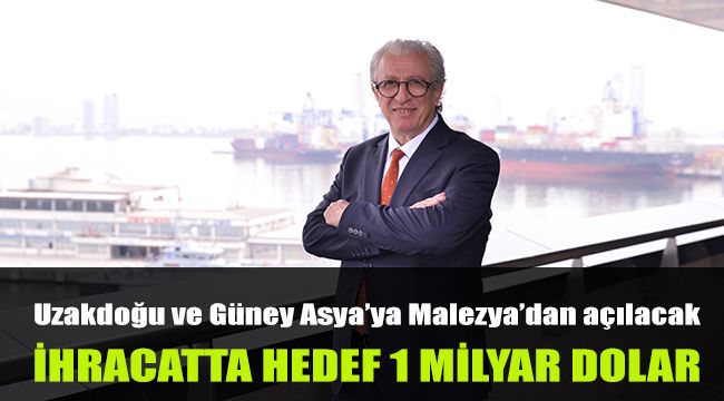 Malezya'ya ihracatta hedef 1 milyar dolar