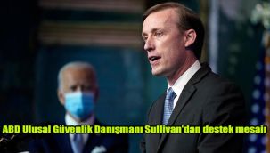 ABD Ulusal Güvenlik Danışmanı Sullivan'dan destek mesajı