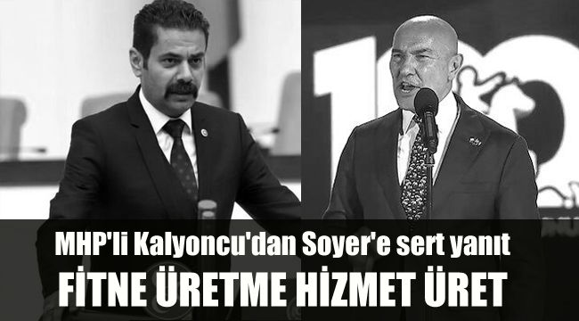 MHP'li Kalyoncu'dan Soyer'e sert yanıt: Fitne üretme, hizmet üret