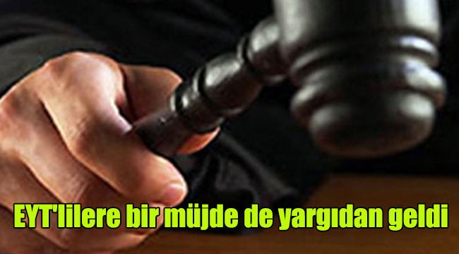 EYT'lilere bir müjde de yargıdan geldi