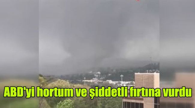 ABD'yi hortum ve şiddetli fırtına vurdu