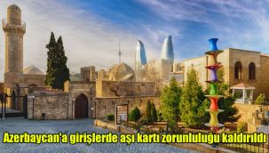 Azerbaycan'a girişlerde aşı kartı zorunluluğu kaldırıldı