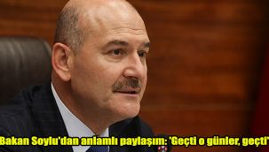 Bakan Soylu'dan anlamlı paylaşım: 'Geçti o günler, geçti'