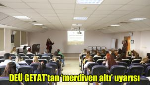 DEÜ GETAT’tan ‘merdiven altı’ uyarısı