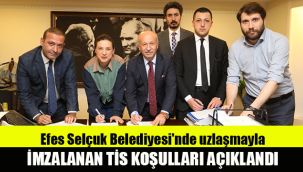 Efes Selçuk Belediyesi'nde uzlaşmayla imzalanan TİS koşulları açıklandı