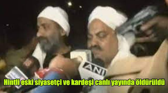 Hintli eski siyasetçi ve kardeşi canlı yayında öldürüldü