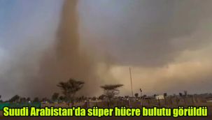Suudi Arabistan'da süper hücre bulutu görüldü