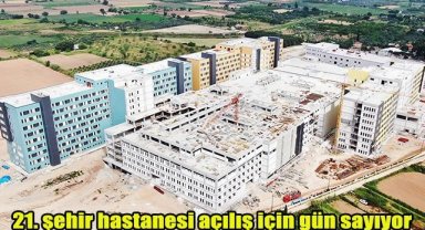21. şehir hastanesi açılış için gün sayıyor