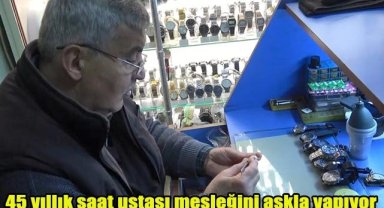 45 yıllık saat ustası mesleğini aşkla yapıyor
