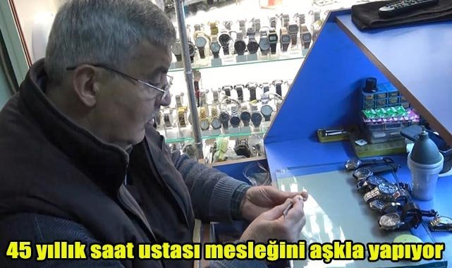 45 yıllık saat ustası mesleğini aşkla yapıyor