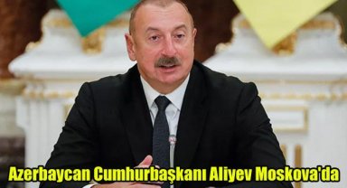 Azerbaycan Cumhurbaşkanı Aliyev Moskova'da