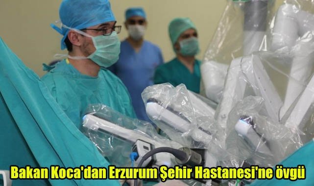 Bakan Koca'dan Erzurum Şehir Hastanesi'ne övgü