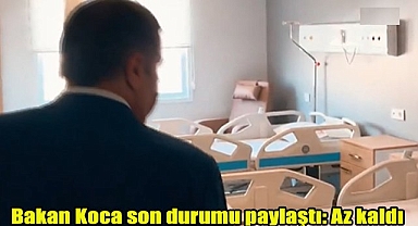 Bakan Koca son durumu paylaştı: Az kaldı