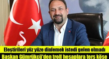 Başkan Gümrükçü'den troll hesaplara ters köşe
