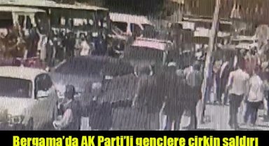 Bergama'da AK Parti'li gençlere çirkin saldırı
