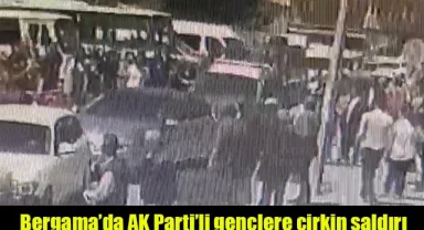 Bergama'da AK Parti'li gençlere çirkin saldırı