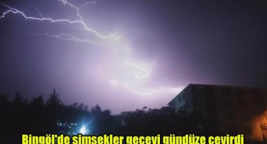 Bingöl'de şimşekler geceyi gündüze çevirdi