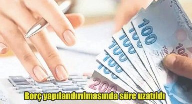 Borç yapılandırılmasında süre uzatıldı