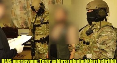 DEAŞ operasyonu: Terör saldırısı planladıkları belirtildi