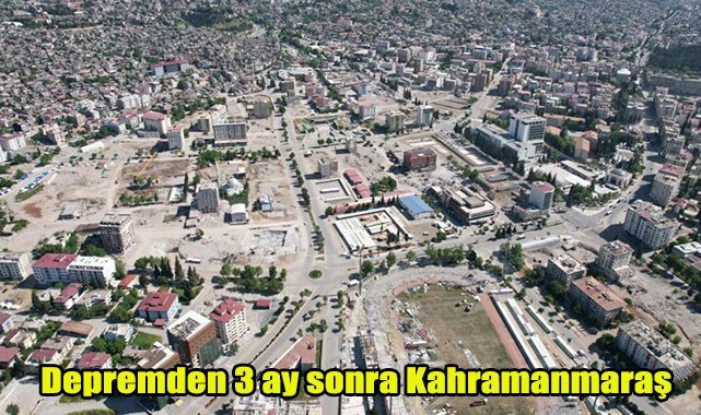 Depremden 3 ay sonra Kahramanmaraş