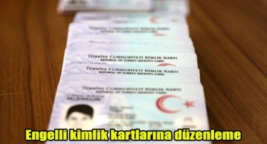 Engelli kimlik kartlarına düzenleme