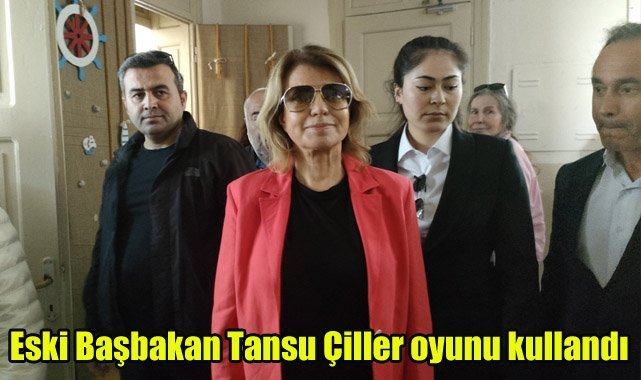 Eski Başbakan Tansu Çiller oyunu kullandı