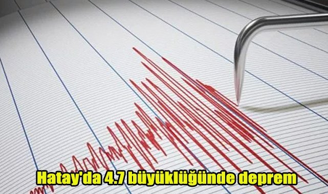 Hatay'da 4.7 büyüklüğünde deprem