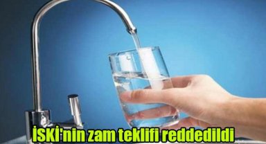 İSKİ'nin zam teklifi reddedildi