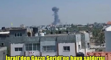 İsrail'den Gazze Şeridi'ne hava saldırısı