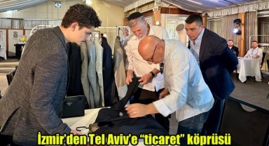 İzmir’den Tel Aviv’e “ticaret” köprüsü