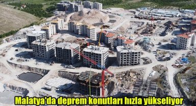 Malatya'da deprem konutları hızla yükseliyor