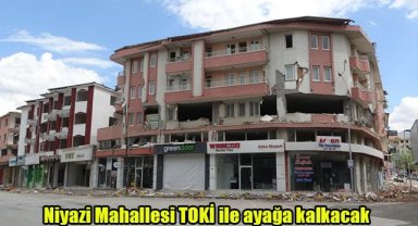 Niyazi Mahallesi TOKİ ile ayağa kalkacak