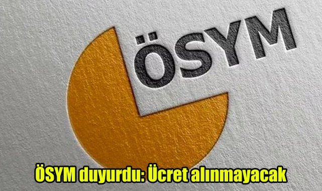 ÖSYM duyurdu: Ücret alınmayacak