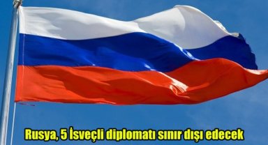 Rusya, 5 İsveçli diplomatı sınır dışı edecek