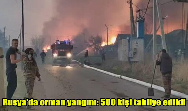 Rusya'da orman yangını: 500 kişi tahliye edildi