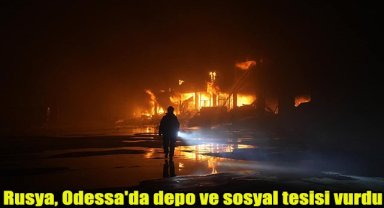 Rusya, Odessa'da depo ve sosyal tesisi vurdu