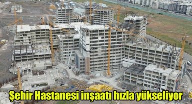 Şehir Hastanesi inşaatı hızla yükseliyor