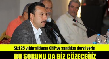 Sizi 25 yıldır aldatan CHP’ye sandıkta dersi verin: Bu sorunu da biz çözeceğiz
